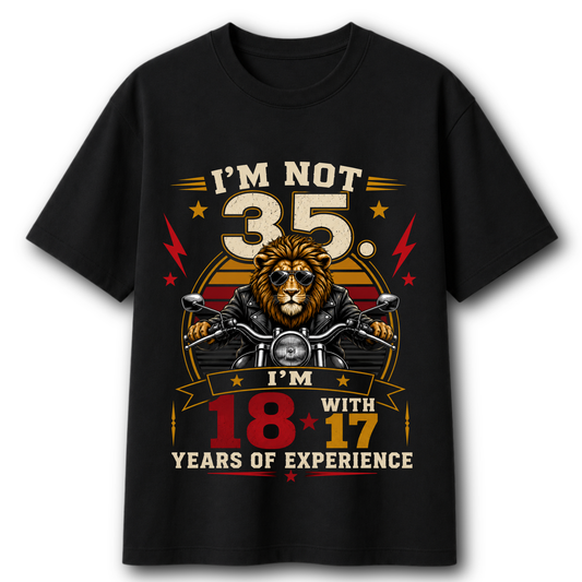 I'm Not 35 I'm 18 With 17 Years Experience | 35th Birthday T-Shirt