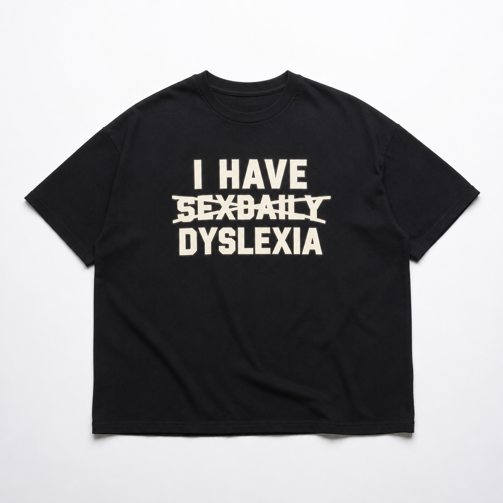 I Have Dyslexia | Oversized T-Shirt
