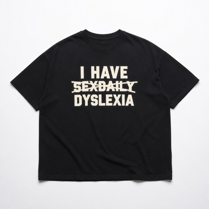 I Have Dyslexia | Oversized T-Shirt