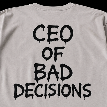 CEO of Bad Decisions T-Shirt