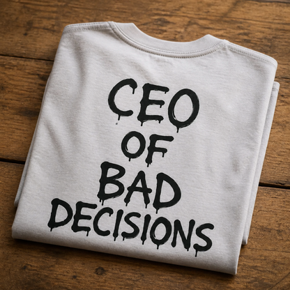 CEO of Bad Decisions T-Shirt